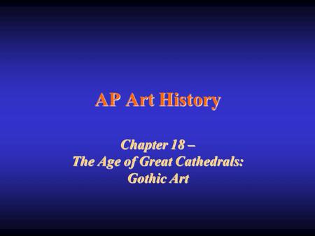 Chapter 18 – The Age of Great Cathedrals: Gothic Art