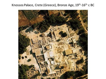 Knossos Palace, Crete (Greece), Bronze Age, 19 th -16 th c BC.