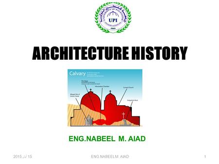 ARCHITECTURE HISTORY 15 أيار 2015 15 أيار 2015 15 أيار 201515 أيار 2015 15 أيار 2015 15 أيار 201515 أيار 2015 15 أيار 2015 15 أيار 2015ENG.NABEEL M. AIAD1.