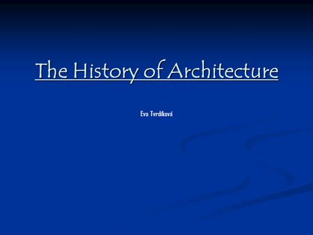 The History of Architecture Eva Tvrdíková