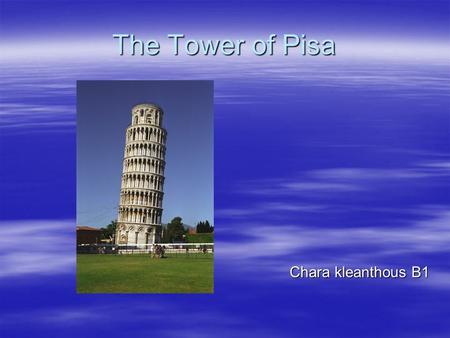 The Tower of Pisa Chara kleanthous B1 Chara kleanthous B1.