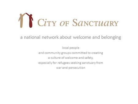 A national network about welcome and belonging local people and community groups committed to creating a culture of welcome and safety, especially for.