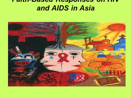 Faith-Based Responses on HIV and AIDS in Asia. Christian Conference of Asia 100 member churches and 16 councils CCA HIV and AIDS Policy approved by the.