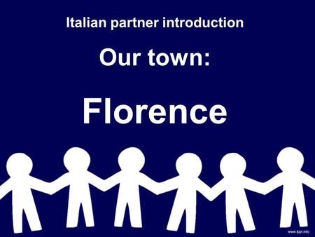 Italian partner introduction Our town: Florence. Our town: FIRENZE.