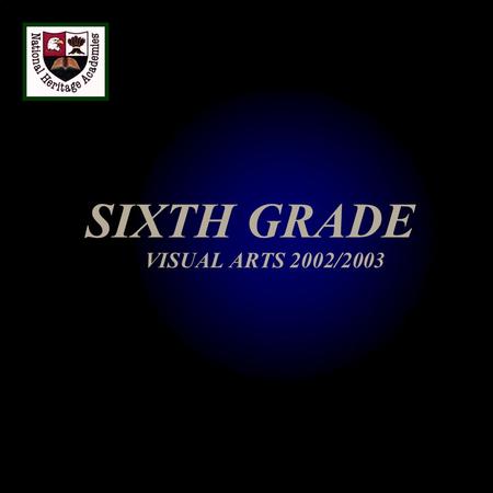SIXTH GRADE VISUAL ARTS 2002/2003. 1. ART HISTORY: PERIODS AND SCHOOLS A.Classical Art: The Art of Ancient Greece and Rome B.Gothic Art (12 th Century)