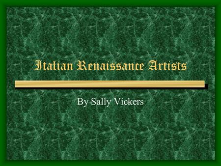 Italian Renaissance Artists By Sally Vickers Renaissance Artists Filippo Brunelleschi Donatello Michelangelo Leonardo da Vinci Raphael Santi These artists.