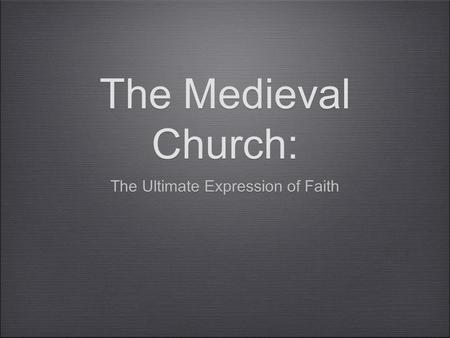 The Medieval Church: The Ultimate Expression of Faith.