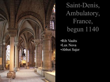 Saint-Denis, Ambulatory, France, begun 1140 Rib Vaults Lux Nova Abbot Sujer.