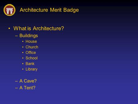 What is Architecture? Buildings A Cave? A Tent? House Church Office