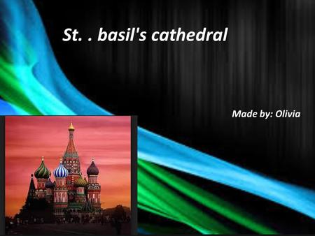 St.. basil's cathedral Made by: Olivia. Why was this landmark built? The spectacular St. Basil's Cathedral in Moscow was commissioned by Ivan the Terrible.