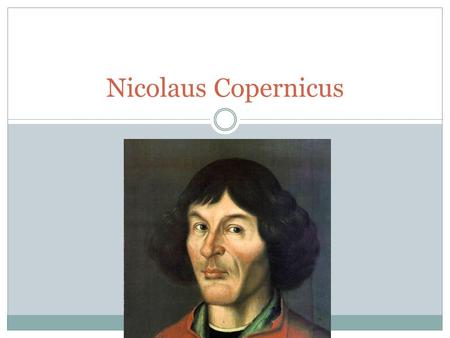Nicolaus Copernicus. Why Is He So Important? Copernicus is responsible for spreading the theory that the Earth revolves around the Sun, not the other.