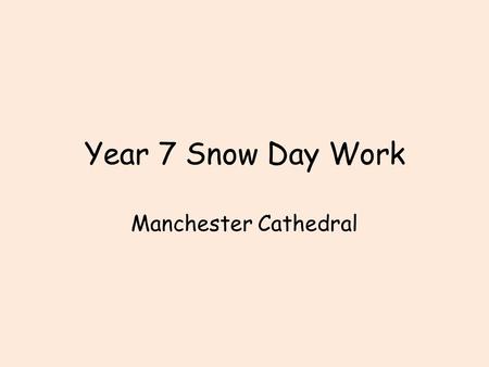 Year 7 Snow Day Work Manchester Cathedral.  Using the Manchester Cathedral website (link above) and your knowledge.