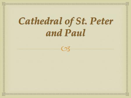  Cathedral of St. Peter and Paul.   The most notable building in the fortress is the Peter and Paul Cathedral. Its golden spire became the symbol of.