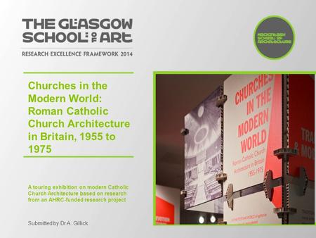 Churches in the Modern World: Roman Catholic Church Architecture in Britain, 1955 to 1975 A touring exhibition on modern Catholic Church Architecture based.