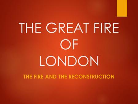 THE GREAT FIRE OF LONDON THE FIRE AND THE RECONSTRUCTION.
