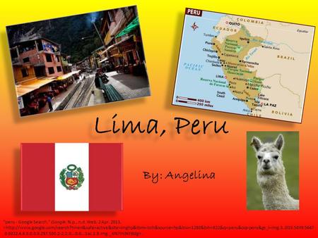 Lima, Peru By: Angelina peru - Google Search. Google. N.p., n.d. Web. 2 Apr. 2013..