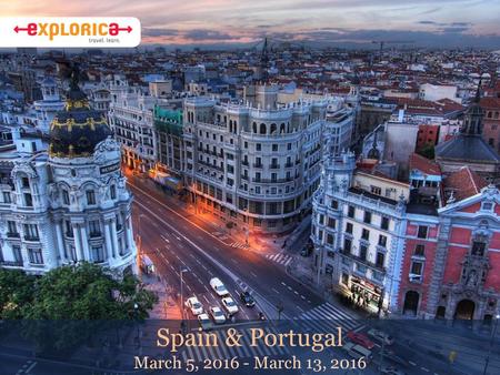 Spain & Portugal March 5, 2016 - March 13, 2016. The Experience is Everything Educational travel is a vital part of a complete education. It expands views,