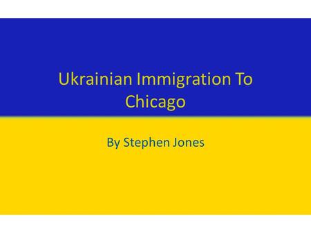 Ukrainian Immigration To Chicago By Stephen Jones.