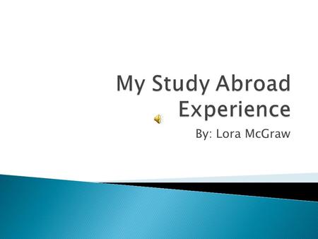 By: Lora McGraw.  I did a Spring Semester Program with International Studies Abroad (ISA)  The Semester lasted from January 30th-April 30 th  Throughout.