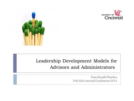Leadership Development Models for Advisors and Administrators Tara Stopfel Warden NACADA Annual Conference 2014.
