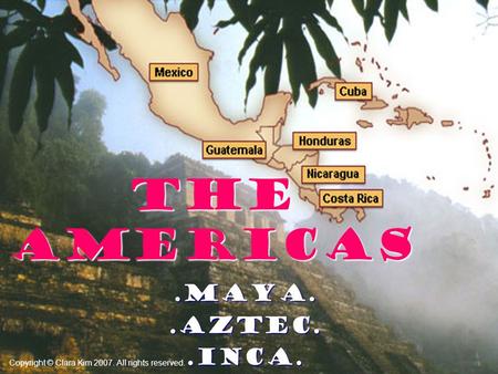The Americas .Maya. .Aztec. .Inca.