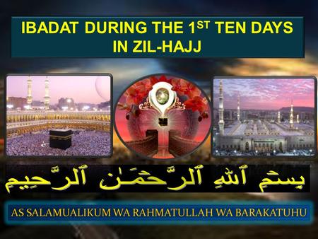 IBADAT DURING THE 1ST TEN DAYS IN ZIL-HAJJ