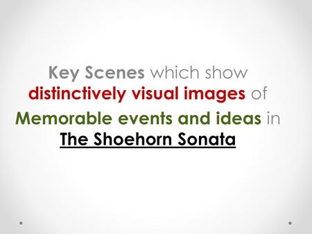 Key Scenes which show distinctively visual images of