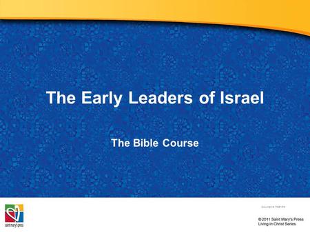 The Early Leaders of Israel The Bible Course Document #: TX001075.