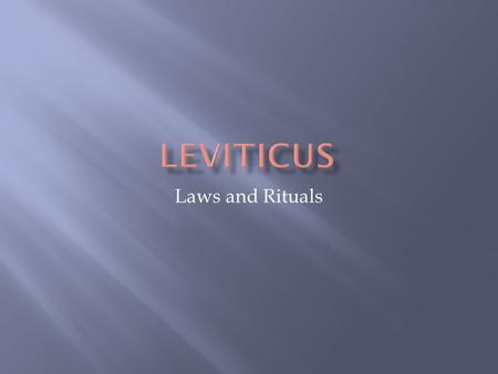 Laws and Rituals.  Although Leviticus is named for the Levites, it has little to do with them  It concentrates on Aaron and his descendants with priestly.