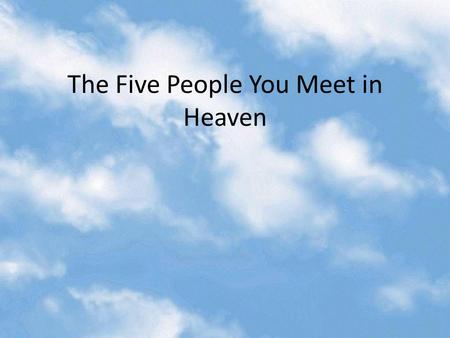 The Five People You Meet in Heaven. The Five People The Blue Man The Captain Ruby Marguerite Tala.