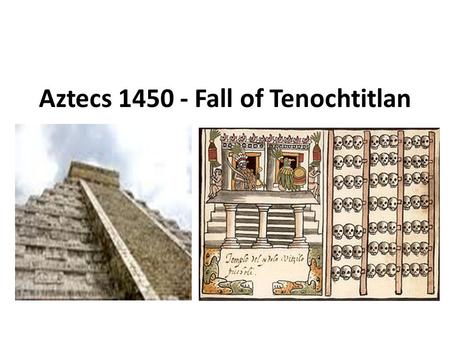 Aztecs 1450 - Fall of Tenochtitlan. 1450 They had heavy rains for a period of 5 years. This caused massive flooding. 1450 They had heavy rains for a period.