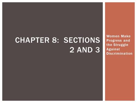 Women Make Progress and the Struggle Against Discrimination CHAPTER 8: SECTIONS 2 AND 3.