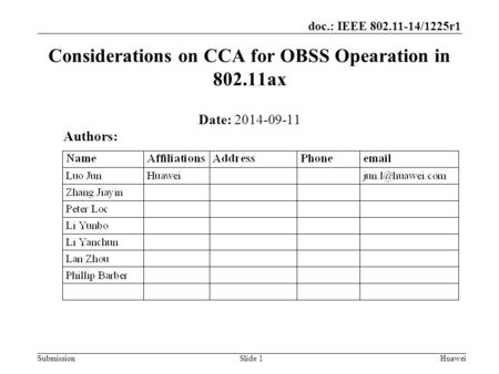 Submission doc.: IEEE 802.11-14/1225r1 Considerations on CCA for OBSS Opearation in 802.11ax Date: 2014-09-11 Slide 1Huawei Authors: