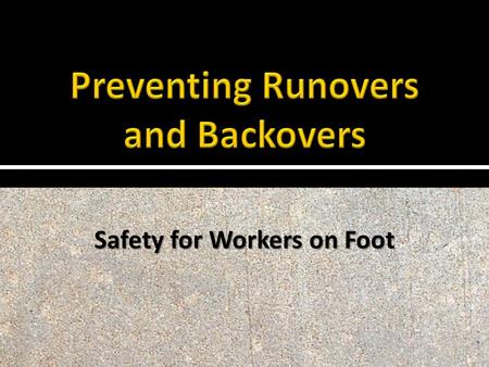 Safety for Workers on Foot. Safe Practices  Consider worker behavior when developing the ITCP. Determine locations where workers are likely to go.