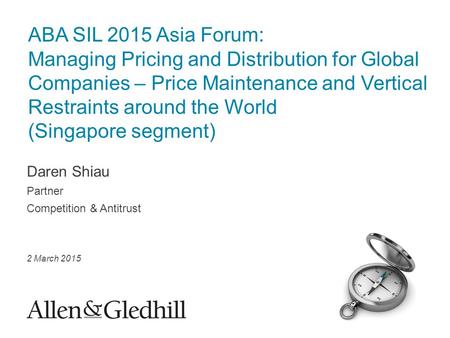 Daren Shiau Partner Competition & Antitrust 2 March 2015 ABA SIL 2015 Asia Forum: Managing Pricing and Distribution for Global Companies – Price Maintenance.