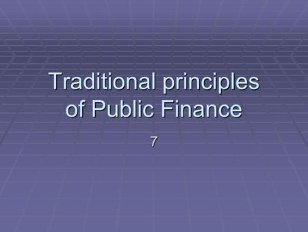 Traditional principles of Public Finance 7. The Fundamental Fiscal Asymmetry  The focus is on “principle of taxation” rather than on “principle of expenditure”.