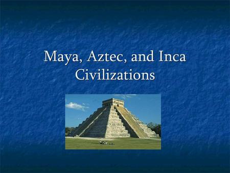 Maya, Aztec, and Inca Civilizations. Mesoamerica Mesoamerica = Mexico & Central America.