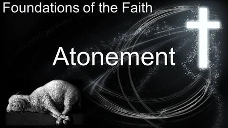 Foundations of the Faith Atonement. AtonementDefinition: The appeasing of the holy hostility of God toward man because of man’s sins. Synonyms: pardon,