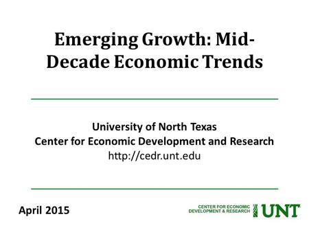 Emerging Growth: Mid- Decade Economic Trends University of North Texas Center for Economic Development and Research  April 2015.