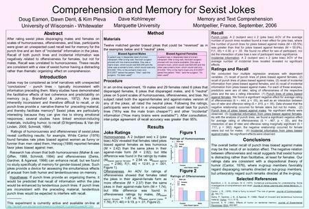 Comprehension and Memory for Sexist Jokes Doug Eamon, Dawn Dent, & Kim Pleva University of Wisconsin - Whitewater Memory and Text Comprehension Montpellier,