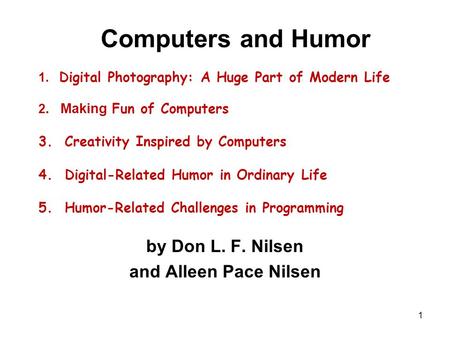 1 Computers and Humor 1. Digital Photography: A Huge Part of Modern Life 2. Making Fun of Computers 3. Creativity Inspired by Computers 4. Digital-Related.