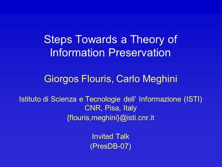 Steps Towards a Theory of Information Preservation Giorgos Flouris, Carlo Meghini Istituto di Scienza e Tecnologie dell’ Informazione (ISTI) CNR, Pisa,