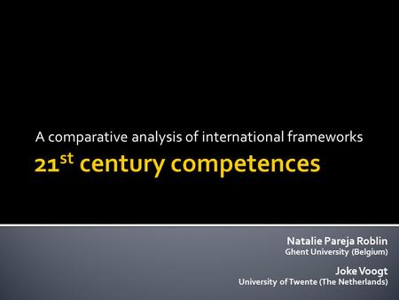 A comparative analysis of international frameworks Natalie Pareja Roblin Ghent University (Belgium) Joke Voogt University of Twente (The Netherlands)