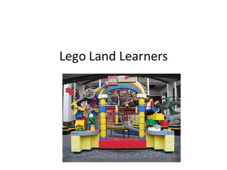 Lego Land Learners Many children may visit Lego Land each year.