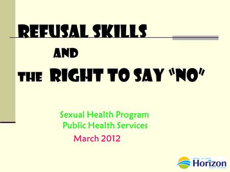 Refusal Skills and THE Right to Say “No” March 2012