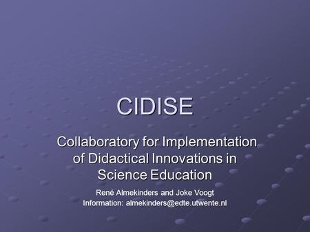 CIDISE Collaboratory for Implementation of Didactical Innovations in Science Education Collaboratory for Implementation of Didactical Innovations in Science.