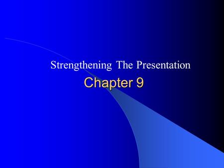 Chapter 9 Strengthening The Presentation. Characteristics Of A Strong Presentation Communication tools such as visual aids, samples, testimonials, demonstrations.
