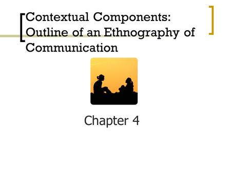 Contextual Components: Outline of an Ethnography of Communication