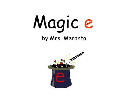 Magic e by Mrs. Meranto. Learning I can decode and determine the meaning of words. I can use context clues to determine the meaning of new words: prefixes,