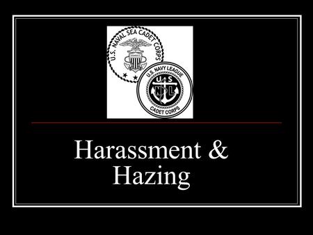 Harassment & Hazing. Harassment Harassment is ANY conduct, which makes another person feel uncomfortable, inadequate, embarrassed or threatened in ANY.